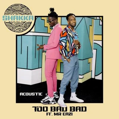 Too Bad Bad (Acoustic) 專輯 Shakka