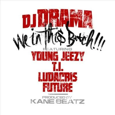 We in This ***** (feat. Young Jeezy, T.I., Ludacris, Future) 專輯 Dj Drama