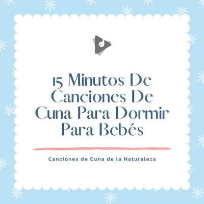 15 Minutos De Canciones De Cuna Para Dormir Para Bebés 专辑 Canciones Infantiles