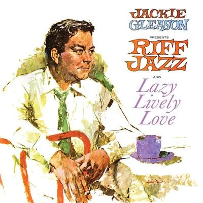 Jackie Gleason Presents Riff Jazz and Lazy, Lively, Love 專輯 Jackie Gleason