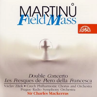 Martinu: Field Mass, Double Concerto, Les Fresques de Piero della Francesca 專輯 Petr Škvor/Czech Philharmonic/Czech Philharmonic Orchestra/Libor Pešek/Bruno Bělčík