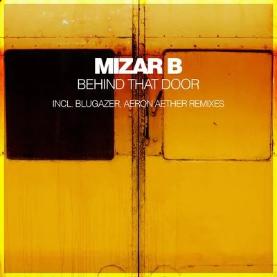 Mizar B Behind That Door (Incl. Blugazer, Aeron Aether Remixes)