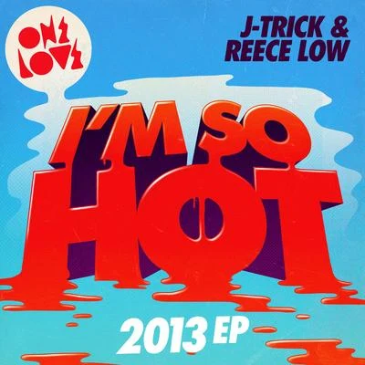 I’m So Hot (2013 Mix) 專輯 J-Trick