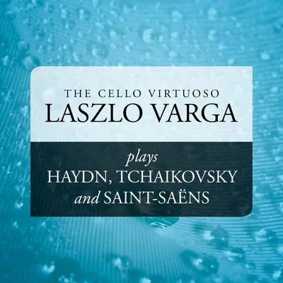 The Cello Virtuoso: Laszlo Varga plays Haydn, Tchaikovsky and Saint-Saëns 专辑 Laszlo Varga