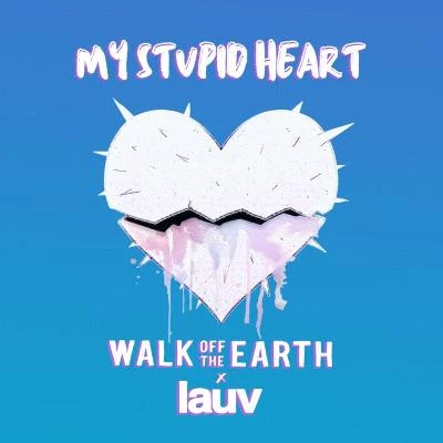 Walk off the Earth My Stupid Heart (with Lauv)