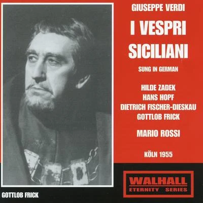 VERDI, G.: Vespri siciliani (I) [Opera] (Sung in German) (Zadek, Hopf, Fischer-Dieskau, Cologne Radio Chorus and Orchestra, Rossi) (1955) 專輯 Orchestra Of Radiotelevisione Italiana/Chorus Of Radiotelevisione Italiana/Cristiano Dalamangas/Gino Del Signore/Mario Rossi