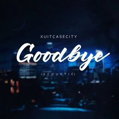 Goodbye (Acoustic) 專輯 Lowself/XUITCASECITY/Spirix