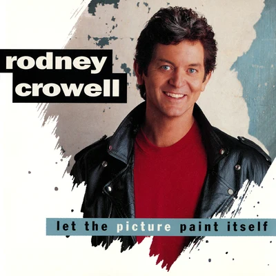 Let The Picture Paint Itself 专辑 Rodney Crowell