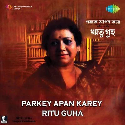 Parkey Apan Karey 专辑 Ritu Guha/Chorus/Nirmal Mukherjee/Chandrabali Rudra Dutta/Bishnupada Das