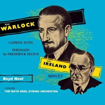 Warlock: Capriol Suite & Serenade for Frederick Delius - Ireland: Minuet 專輯 Boyd Neel Orchestra/Boyd Neel