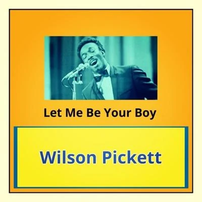 Let Me Be Your Boy 專輯 Wilson Pickett