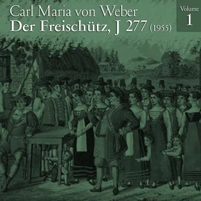 Carl Maria von Weber: Der Freischütz, J 277 (1955), Volume 1 专辑 Carl Maria von Weber