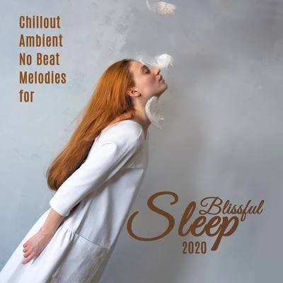 Chillout Ambient No Beat Melodies for Blissful Sleep 2020 專輯 The Best Of Chill Out Lounge