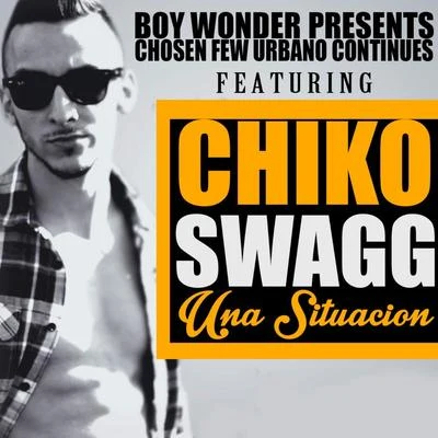 Chiko SwaggBoy Wonder Chosen Few Una Situación