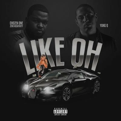 Like Oh (feat. Chozen One Zero Negativity) 專輯 Yung Q