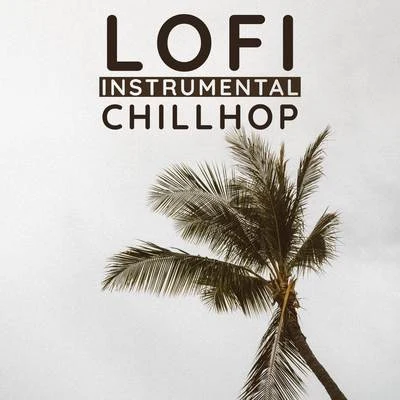 Lofi Instrumental ChillHop 专辑 Lofi Chillhop/ChillHop Beats/ChillHop Cafe