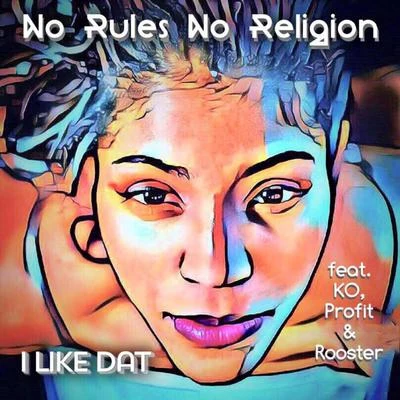 I Like Dat (feat. KO, Profit & Rooster) 專輯 No Rules No Religion