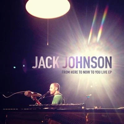 Jack Johnson From Here To Now To You Live