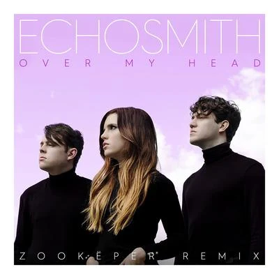 Over My Head (Zookëper Remix) 专辑 Echosmith/For King & Country