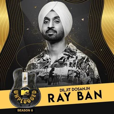 Ray Ban (MTV Unplugged) 专辑 Diljit Dosanjh/Rishi Rich/Aastha Gill/Vishal Dadlani/Badshah