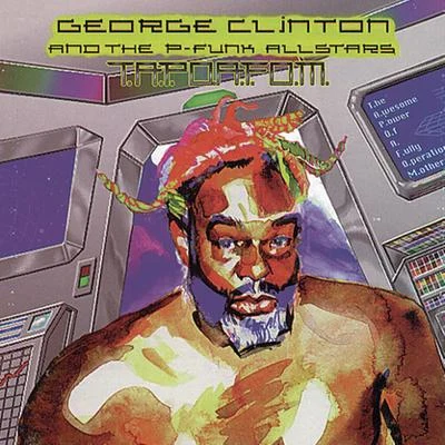 T.A.P.O.A.F.O.M.(The Awesome Power of A Fully- Operational Mothership) 專輯 George Clinton