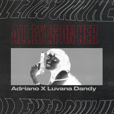 All Eyes on Her (feat. Luvana Dandy) 專輯 Adriano