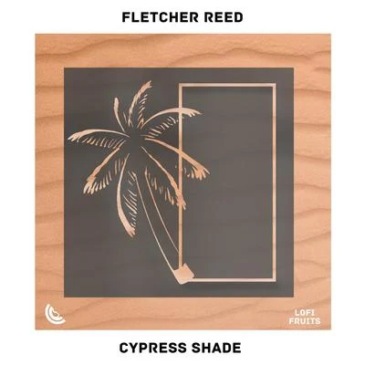 Cypress Shade 专辑 Fletcher Reed