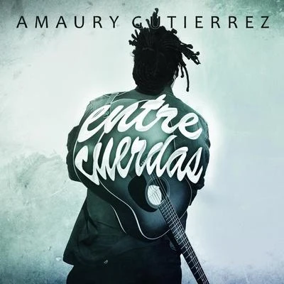 Entre Cuerdas 专辑 Amaury Gutiérrez