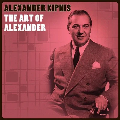 The Art Of Alexander 专辑 Alexander Kipnis/Siegfried Wagner/The London Symphony Orchestra/Staatskapelle Berlin/Bayreuth Festival Orchestra