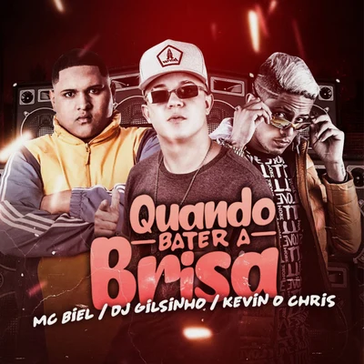 Quando Bater a Brisa (feat. Dj Gilsinho & MC Kevin o Chris) 專輯 Mc Jeff Real/Mc Biel/MC Caio