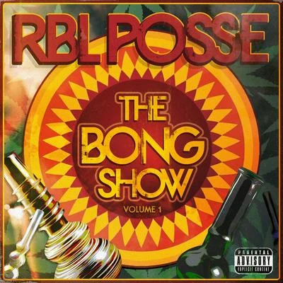 RBL Posse The Bong Show: Vol. 1