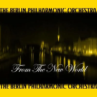 From The New World 專輯 Berlin Philharmonic Orchestra/Otto Klemperer/New York Philharmonic Orchestra/Robert Casadesus/RIAS Symphony Orchestra Berlin