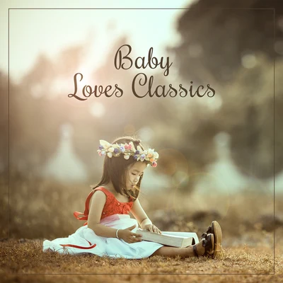 Baby Loves Classics – Gentle Music for Kids, Instrumental Songs, Einstein Effect, Development of Child, Beethoven, Mozart 专辑 Baby Music/Songs For Children/Kids Music/The Hit Crew Kids