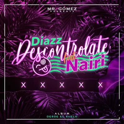 Descontrolate (feat. Diazz & Nairy) 专辑 Lenier/Mr. Gomez/El Micha