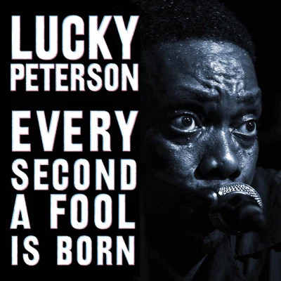 Every Second A Fool Is Born 專輯 Lucky Peterson