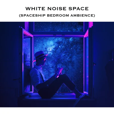 White Noise Space (Spaceship Bedroom Ambience) 專輯 White Noise Radiance/White Noise Relaxation/White Noise Research