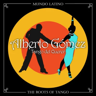 The Roots Of Tango - Tango del Querer 專輯 Alberto Gomez