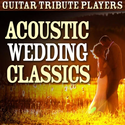 Acoustic Wedding Classics 专辑 Guitar Tribute Players