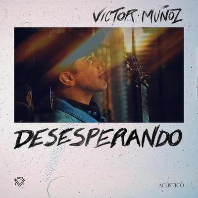 Desesperando (Versión Acústica) 專輯 Víctor Muñoz/Guaco