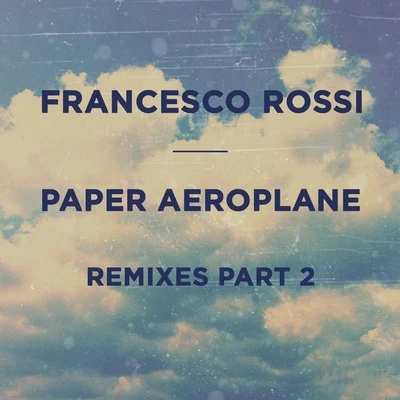 Paper Aeroplane (Remixes Part 2) 專輯 Francesco Rossi