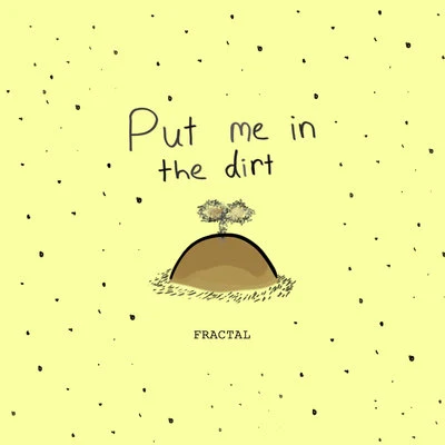 Put Me in the Dirt 專輯 Fractal