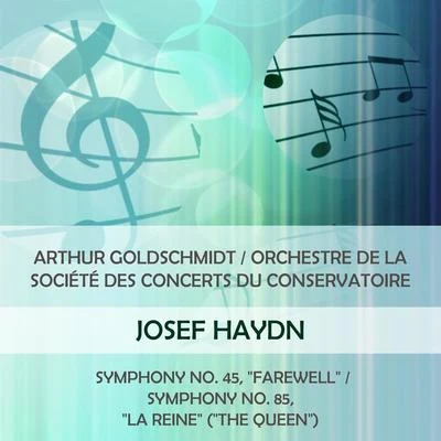 Arthur GoldschmidtOrchestre de la Société des Concerts du Conservatoire play: Joseph Haydn: Symphony No. 45, "Farewell"Symphony No. 85, "La Rein 專輯 Yvon Leenart/Michel Dens/Micheline Dax/Orchestre De La Société Des Concerts Du Conservatoire