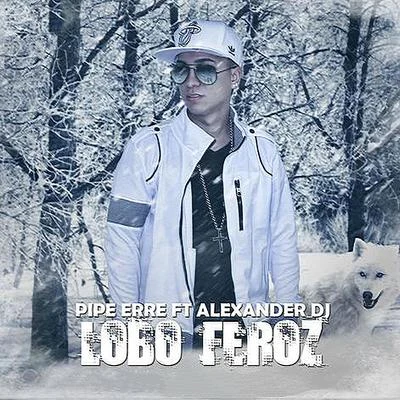 Lobo Feroz 专辑 Alexander Dj/Pipe Calderon