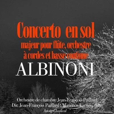 Albinoni : Concerto en sol majeur pour flûte, orchestre à cordes et basse continue 專輯 Orchestre de Chambre Jean-François Paillard/Jean-François Paillard/Ensemble vocal a cœur joie de Valence