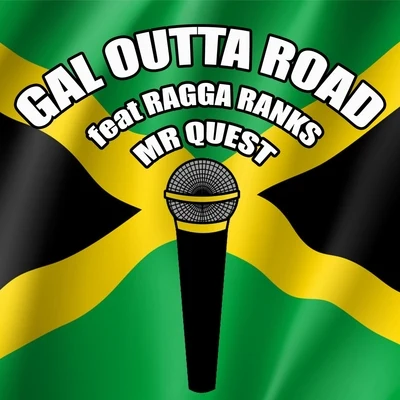 Gal Outta Road (feat. Ragga Ranks) 專輯 Mr Quest