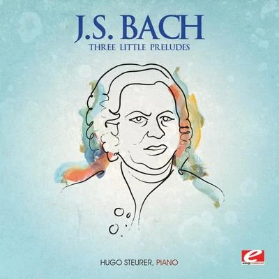 Hugo Steurer J.S. Bach: Three Little Preludes (Digitally Remastered)