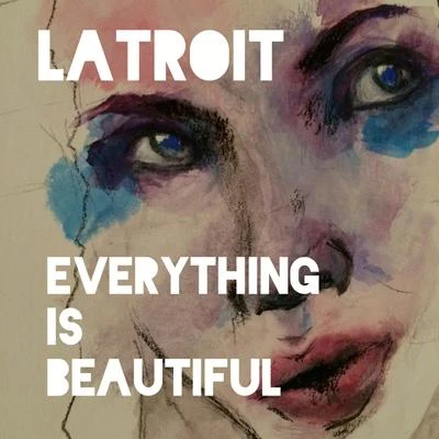 Everything Is Beautiful 专辑 Latroit