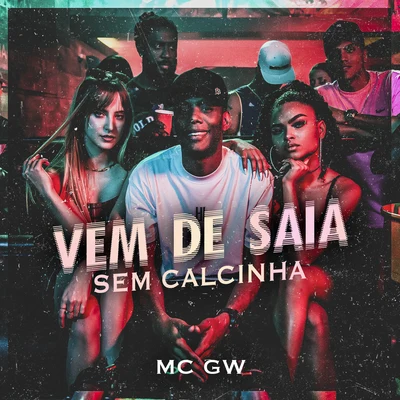 Vem de Saia Sem Calcinha 专辑 Mc Gw/Mc Kalzin/MC Eidrian