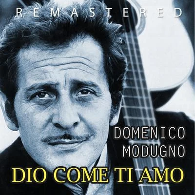 Dio come ti amo (Remastered) 專輯 Domenico Modugno