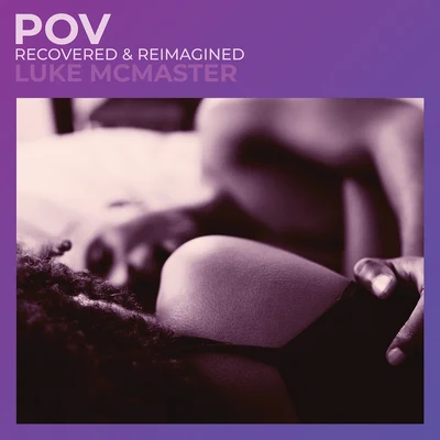 POV (Recovered & Reimagined) 專輯 Luke McMaster